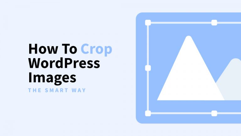 How To Crop WordPress Images The Smart Way
