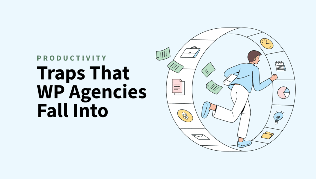8 Productivity Traps That WordPress Agencies Fall Into (And How to Escape Them) productivity traps