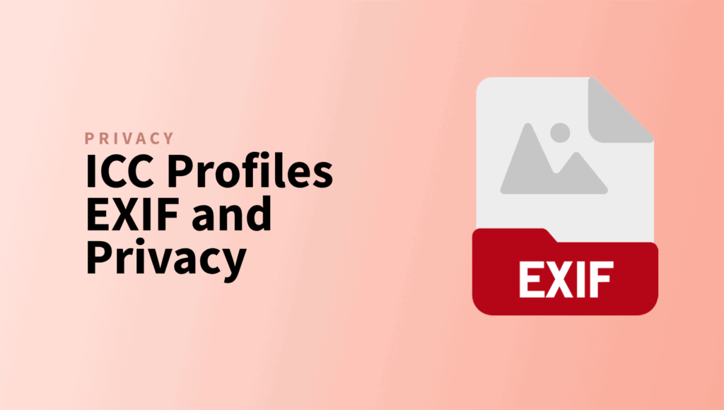 ICC Profiles, EXIF, and Privacy: What Metadata to Keep vs. Strip ICC Profiles EXIF and Privacy
