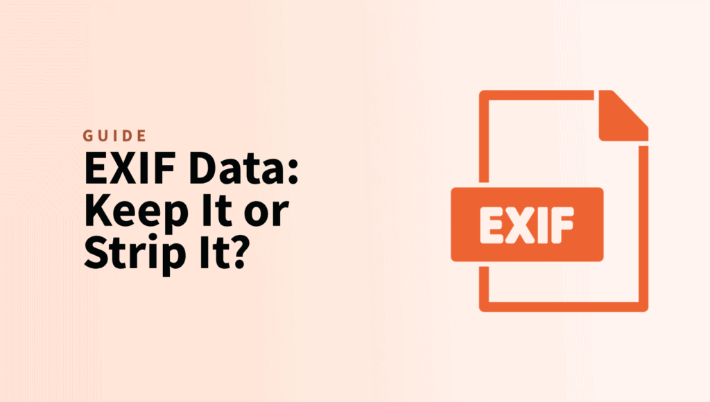 EXIF Data Keep It or Strip It