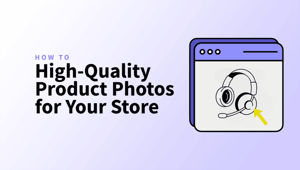 How to Create High-Quality Product Photos for Your Online Store High Quality Product Photos for Your Store