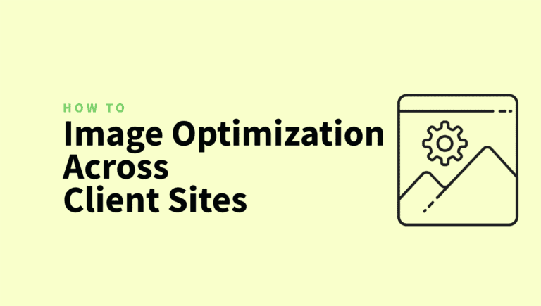 How to Standardize Image Optimization Settings Across Every Client Site