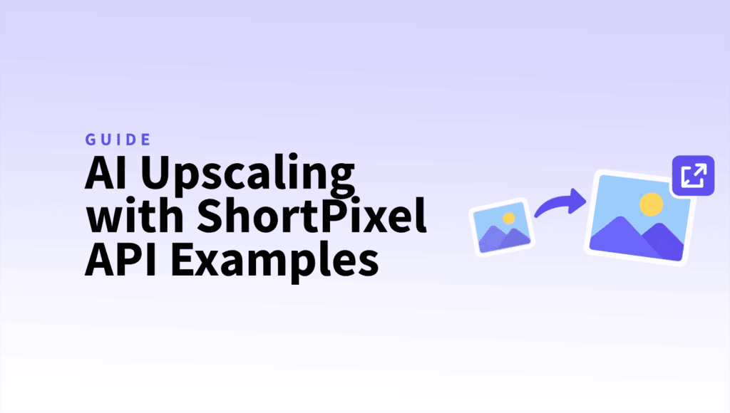 How to Upscale Images With the ShortPixel API (cURL, PHP, JavaScript & Python Examples) AI Upscaling with ShortPixel API Examples