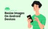 Resize images on anroid devices